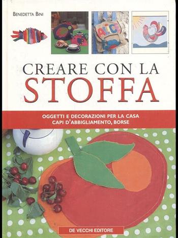 Creare con la stoffa - Benedetta Bini - Libro De Vecchi, Hobbies | Libraccio.it