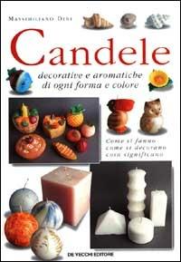 Candele decorative e aromatiche di ogni forma e colore - Massimiliano Dini - Libro De Vecchi | Libraccio.it