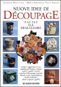 Nuove idee di découpage - Stefania Mantovani, M. Giovanna Vanin Thiene - Libro De Vecchi | Libraccio.it