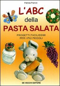 L' ABC della pasta salata. Progetti facilissimi per i più piccoli - Patrizia Premoli - Libro De Vecchi 2009, Hobbies | Libraccio.it