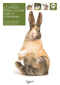 Il coniglio. Il nano e le altre razze da compagnia. Morfologia, comportamento, alimentazione, riproduzione, salute - Marta Avanzi - Libro De Vecchi 2009, Pets e animali da compagnia | Libraccio.it