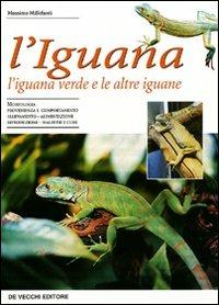 L' iguana. L'iguana verde e le altre iguane - Massimo Millefanti - Libro De Vecchi 2009, Animali | Libraccio.it