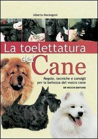 La tolettatura del cane - Alberto Marengoni - Libro De Vecchi 2009, Guide illustrate | Libraccio.it