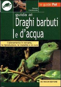 Guida ai draghi barbuti e d'acqua - Simone Caratozzolo - Libro De Vecchi 2009, Le guide Pet | Libraccio.it