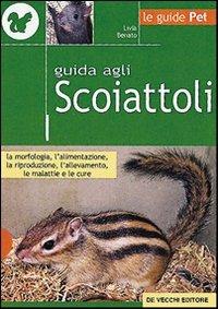 Guida agli scoiattoli - Livia Benato - Libro De Vecchi 2009, Pets e animali da compagnia | Libraccio.it