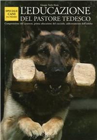 L' educazione del pastore tedesco - Giorgio Teich Alasia - Libro De Vecchi 2009, Cani da premio | Libraccio.it