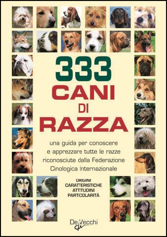 Trecentotrentatré cani di razza  - Libro De Vecchi 2009, Cani di razza | Libraccio.it