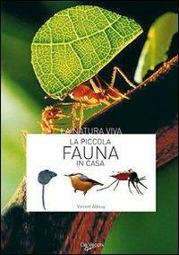 La piccola fauna in casa - Vincent Albouy - Libro De Vecchi 2009, Natura viva | Libraccio.it