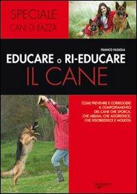 Educare o rieducare il cane. Prevenire o correggere i comportamenti indesiderati - Franco Fassola - Libro De Vecchi 2009, Cani di razza | Libraccio.it
