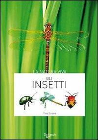 Gli insetti - Yves Sciama - Libro De Vecchi 2009, Natura viva | Libraccio.it