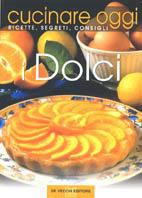 Cucinare oggi. Ricette, segreti, consigli. I dolci  - Libro De Vecchi 2001, Cucinare oggi | Libraccio.it