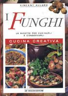 I funghi. Le ricette per cucinarli e conservarli. Cucina creativa - Vincent Allard - Libro De Vecchi 2001, Cucina | Libraccio.it