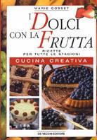 I dolci con la frutta. Ricette per tutte le stagioni. Cucina creativa - Marie Gosset - Libro De Vecchi 2002, Cucina | Libraccio.it