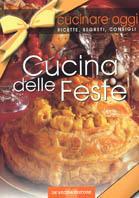 Cucinare oggi. Ricette, segreti, consigli. La cucina delle feste  - Libro De Vecchi 2002, Cucinare oggi | Libraccio.it