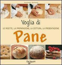 Voglia di pane! - Anna Prandoni, Sara Gianotti - Libro De Vecchi 2009 | Libraccio.it