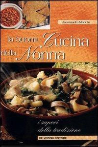 La buona cucina della nonna - Alessandra Macchi - Libro De Vecchi 2003 | Libraccio.it