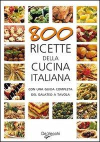 Ottocento ricette della cucina italiana  - Libro De Vecchi 2009, Cubotto | Libraccio.it