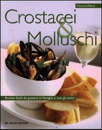 Crostacei e molluschi. Ricette facili da gustare in famiglia e con gli amici - Vincent Allard - Libro De Vecchi 2004 | Libraccio.it