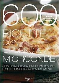600 ricette con il forno a microonde - Laura Landra, Margherita Landra - Libro De Vecchi 2009, Cubotto | Libraccio.it