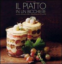 Il piatto in un bicchiere. Ricette sfiziose e facili presentazioni d'effetto - Anna Prandoni, Fabio Zago - Libro De Vecchi 2009 | Libraccio.it