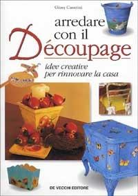 Arredare con il découpage - Giusy Caserini - Libro De Vecchi 2001 | Libraccio.it