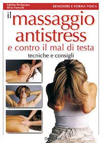 Il massaggio antistress e contro il mal di testa - Sabrina Bevilacqua, Silvia Pareschi - Libro De Vecchi 2009, Salute fisica e mentale | Libraccio.it