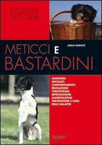 Meticci e bastardini - Amelia Murante - Libro De Vecchi 2009, Cani di razza | Libraccio.it