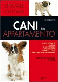 Cani da appartamento - Michel Bolzinger - Libro De Vecchi 2009 | Libraccio.it