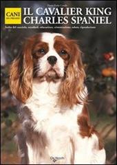 Il cavalier King Charles spaniel. Ediz. illustrata