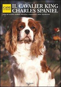 Il cavalier King Charles spaniel. Ediz. illustrata  - Libro De Vecchi 2009, Cani da premio | Libraccio.it