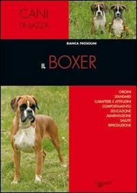 Il boxer - Bianca Frosolini - Libro De Vecchi 2009, Cani di razza | Libraccio.it