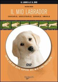 Il mio labrador. Con DVD  - Libro De Vecchi 2009, Il mio cane | Libraccio.it