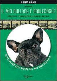 Il mio bulldog e bouledogue. Con DVD  - Libro De Vecchi 2009, Animali | Libraccio.it