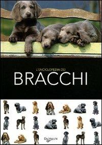 L' enciclopedia dei bracchi. Ediz. illustrata  - Libro De Vecchi 2009, Animali | Libraccio.it