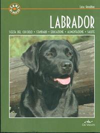 Labrador. Scelta del cucciolo. Standard. Educazione. Alimentazione. Salute - Luisa Ginoulhiac - Libro De Vecchi 2010, Cani di razza | Libraccio.it