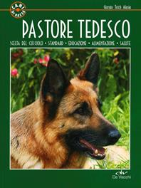 Pastore tedesco. Scelta del cucciolo. Standard. Educazione. Alimentazione. Salute - Giorgio Teich Alasia - Libro De Vecchi 2010, Cani di razza | Libraccio.it