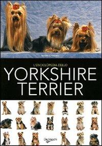 L'enciclopedia dello yorkshire terrier. Ediz. illustrata  - Libro De Vecchi 2009, Animali | Libraccio.it