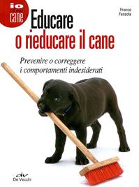 Educare o rieducare il cane. Prevenire o correggere i comportamenti indesiderati - Franco Fassola - Libro De Vecchi 2010, Cani | Libraccio.it