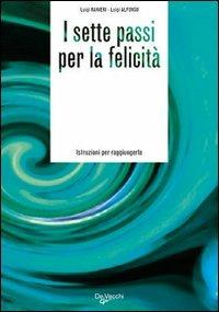 I sette passi per la felicità - Luigi Ranieri, Luigi Alfonso - Libro De Vecchi 2009 | Libraccio.it