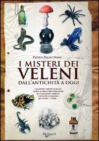I misteri dei veleni. Dall'antichità a oggi - Pedro Palao Pons - Libro De Vecchi 2010, Esoterismo. Misteri | Libraccio.it