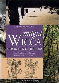 Magia wicca. Storie, riti, cerimonie - Cristopher Wallace - Libro De Vecchi 2004, Spiritualità | Libraccio.it