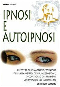 Ipnosi e autoipnosi - Valerio Sanfo - Libro De Vecchi 2009, Esoterismo. Parapsicologia | Libraccio.it