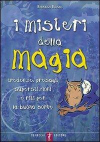 I misteri della magia. Credenze, presagi, superstizioni e riti per la buona sorte - Rolando Rossi - Libro De Vecchi 2009 | Libraccio.it