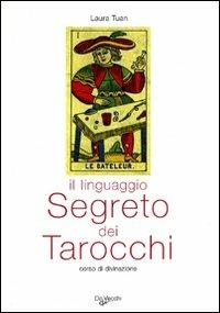Il linguaggio segreto dei tarocchi. Corso di divinazione - Laura Tuan - Libro De Vecchi 2009, Esoterismo Divinazione | Libraccio.it