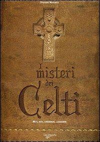 I misteri dei celti. Miti, riti, credenze e leggende - Stefano Mayorca - Libro De Vecchi 2009, Esoterismo. Misteri | Libraccio.it