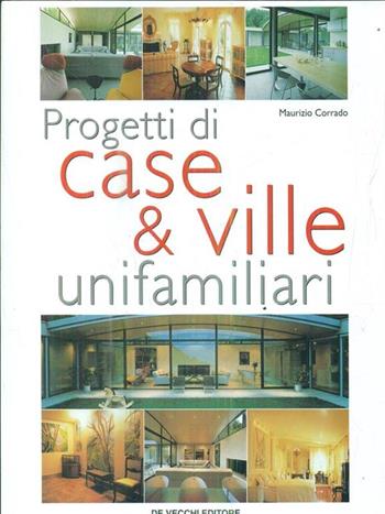Progetti di case & ville unifamiliari - Maurizio Corrado - Libro De Vecchi, Architettura | Libraccio.it