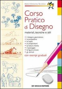 Corso pratico di disegno. Materiali, tecniche e stili - Enrico Carnevale Schianca - Libro De Vecchi 2009 | Libraccio.it