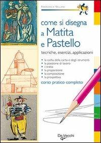Come si disegna a matita e pastello - Francesca Vellani - Libro De Vecchi 2009 | Libraccio.it