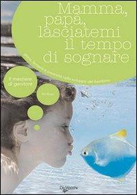 Mamma, papà, lasciatemi il tempo di sognare. Gioco, fantasia e creatività nello sviluppo del bambino - Etty Buzyn - Libro De Vecchi 2009, Il mestiere di genitore | Libraccio.it