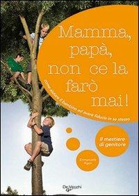 Mamma, papà, non ce la farò mai! - Emmanuelle Rigon - Libro De Vecchi 2009, Il mestiere di genitore | Libraccio.it
